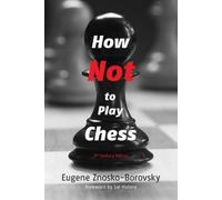 Eugene Znosko-Borovsky How Not to Play Chess (Tascabile)