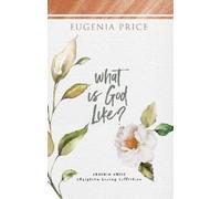 Eugenia Price What is God Like? (Copertina rigida)