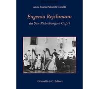 Eugenia Rejchmann da San Pietroburgo a Capri - [Grimaldi & C.editori]