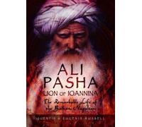 Ali Pasha, Lion of Ioannina: The Remarkable Life of the Balkan Napoleon