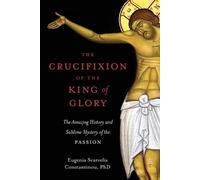 Eugenia Scarvelis Constantinou The Crucifixion of the King of Glory (Tascabile)