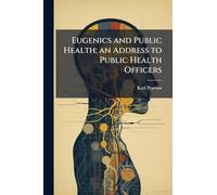 Eugenics and Public Health; an Address to Public Health Officers