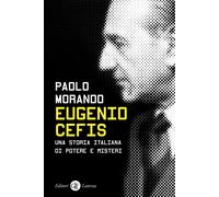 Eugenio Cefis. Una storia italiana di potere e misteri [Paperback] Morando, Paol