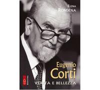 Eugenio Corti. Verità e bellezza - Rondena Elena