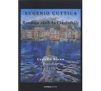 Eugenio Cuttica. Rendere visibile l'invisibile - [De Ferrari Editore]
