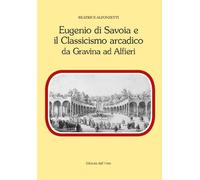 Eugenio di Savoia e il classicismo arcadico da Gravina ad Alfieri