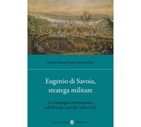Eugenio di Savoia, stratega militare. Le campagne antiottomane nell'Europa...