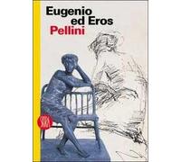 Eugenio ed Eros Pellini. L'espressione degli affetti. Ediz. illustrata