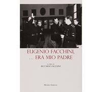 Libri Riccardo Facchini - Eugenio Facchini... Era Mio Padre