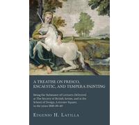 Eugenio H Latil A Treatise on Fresco, Encaustic, and Tempera Paintin (Tascabile)