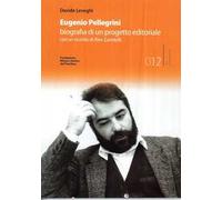 Eugenio Pellegrini. Biografia di un progetto editoriale