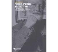 Eugenio Scalfari e il suo tempo. Un viaggio nelle idee di Scalfari e nei fatti, gli avvenimenti più importanti della recente storia d'Italia