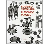 Eugenio Tavolara. Il mondo magico - Altea G. (cur.); Camarda A. (cur.)