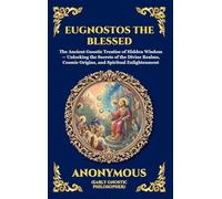 Eugnostos the Blessed: The Ancient Gnostic Treatise of Hidden Wisdom - Unlocking the Secrets of the Divine Realms, Cosmic Origins, and Spiritual Enlightenment: 3