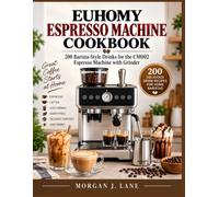 Euhomy Espresso Machine Cookbook: 200 Barista-Style Drinks for the CM002 Espresso Machine with Grinder