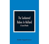 Eulalie Osgood Grove The Sunbonnet Babies In Holland; A Second Reade (Tascabile)