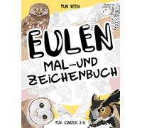 Eulen Mal- und Zeichenbuch für Kinder von 3-8 Jahren: Viel Spaß beim Ausmalen von Eulen und Eulenkindern und beim Zeichnen einiger Teile jeder Eule. ... mit Tieren für Kleinkinder und Kinder