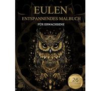Eulen Malbuch Für Erwachsene: Eulen Muster zum Ausmalen - Stressabbau & Entspannung
