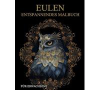 Eulen Malbuch Für Erwachsene: Eulen-Muster zum Ausmalen - Stressabbau & Entspannung