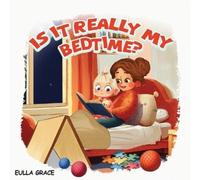 Eulla Grace Is it really my bed time? (Tascabile)