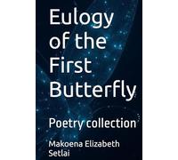 Eulogy of the First Butterfly: Poetry collection