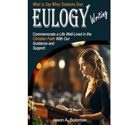EULOGY Writing: What to Say When Someone Dies | Christian Book | Public Speaking | Eulogies | Complete Handbook to Help You Craft Compassionate and Heartfelt Eulogies