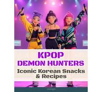 Eunhee Lee K-Pop Demon Hunters - Iconic Korean Snacks & Recipes (Tascabile)