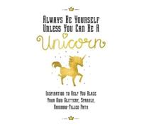 Eunice Horne Always Be Yourself, Unless You Can Be a Unicorn (Copertina rigida)