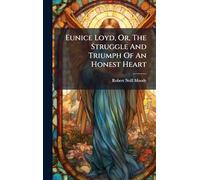 Eunice Loyd, Or, The Struggle And Triumph Of An Honest Heart