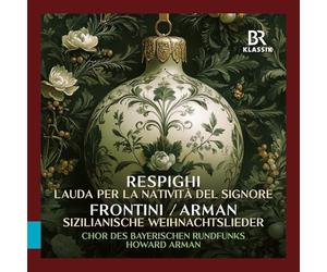 Eunkyung Shin; Andrew Lepri Meyer; Ruth Volpert; Natalie Schwaabe; Ivanna Ternay; Ramon Ortega Quero; Emma Schied; Jesus Villa Ordonez; Relja Kalapis; Andreu Ferrandis; Chor des Bayerischen Rundfunks; Chen Reiss; Munchner Rundfunkorchester; Howard Arman - Ottorino Respighi: Lauda per la nativita del Signore; Francesco Paolo Frontini / Howard Arman: Sicilian Christmas Carols