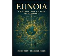 Eunoia 2nd Edition: A Blueprint For a Planet in Harmony