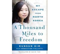 A Thousand Miles to Freedom: My Escape from North Korea by Kim, Eunsun