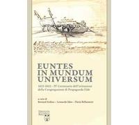 Euntes in mundum universum 1622-2022. IV centenario dell’istituzione della congregazione di propaganda fide