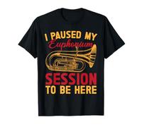 Euphonium Paused My Session Be Here Baritone Marching Band Maglietta