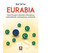 Libri Bat Ye'or - Eurabia. Come L'europa E Diventata Anticristiana, Antioccident