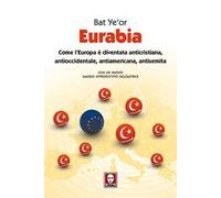 Eurabia. Come l'Europa è diventata anticristiana, antioccidentale, antiamericana, antisemita. Nuova ediz.