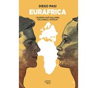 Eurafrica. L'Europa può salvarsi, salvando l'Africa?