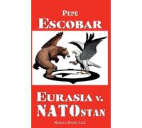Pepe Escobar Eurasia v. NATOstan (Tascabile) Chronicles of Liquid War