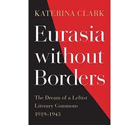 Eurasia Without Borders: The Dream of a Leftist Literary Commons, 1919-1943