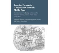 Eurasian Empires in Antiquity and the Early Middle Ages: Contact and Exchange between the Graeco-Roman World, Inner Asia and China