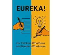 Eureka! Sketch & Scribble Notebook: For the Thinkers Who Draw and the Doodlers Who Invent