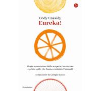 Eureka Storia avventurosa delle scoperte, invenzioni e prime volte che ha...