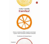 Eureka! Storia avventurosa delle scoperte, invenzioni e prime volte che hanno cambiato l'umanità