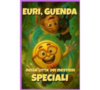 Euri e Guenda nella città dei mestieri speciali: Avventure illustrate tra mestieri e vocazioni: - per bambini 8-12 anni: 4