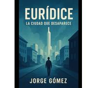 EURÍDICE: LA CIUDAD QUE DESAPARECE