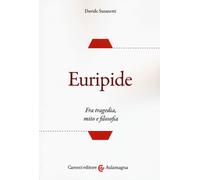 Euripide. Fra tragedia, mito e filosofia - Susanetti Davide