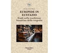 Euripide in Eustazio. Studi sulla tradizione bizantina della tragedia