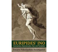 Euripides’ Ino: Commentary, Reconstruction, Text, and Translation