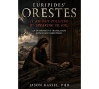 Euripides' Orestes (I Am Not Polluted By Speaking to You): An Interpretive Translation with Stage Directions