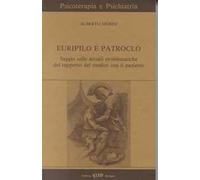 Euripilo e Patroclo. Saggio sulle attuali problematiche del rapporto del medico con il paziente. Con videocassetta